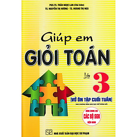 GIÚP EM GIỎI TOÁN LỚP 3 - VỞ ÔN TẬP CUỐI TUẦN (DÙNG CHUNG CHO CÁC BỘ SGK HIỆN HÀNH)