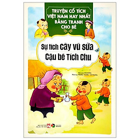 Truyện cổ tích việt nam hay nhất bằng tranh cho bé - sự tích cây vú sữa, cậu bé tích chu