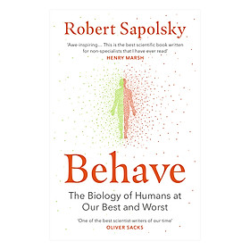 BEHAVE The Biology of Humans at Our Best and Worst