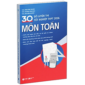 Sách - 30 Đề Luyện Thi Tốt Nghiệp THPT 2026 Môn Toán