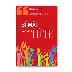 BÍ MẬT CỦA SỰ TỬ TẾ (Tuyển chọn từ cuộc thi viết về Sự Tử Tế)