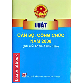 Luật Cán Bộ, Công Chức Năm 2008 ( Sửa đổi, bổ sung năm 2019 )