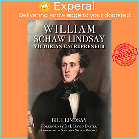 Sách - William Schaw Lindsay - Victorian Entrepreneur by Bill, FCIM Lindsay (UK edition, hardcover)