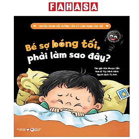 Truyện Tranh Bồi Dưỡng Tâm Lý Lành Mạnh Cho Trẻ - Bé Sợ Bóng Tối, Phải Làm Sao Đây?