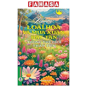 Sách - Những Câu Chuyện Cổ Tích Thần Tiên - Những Loài Hoa Và Mùa Xuân Bất Tận Trong Thế Giới Thần Tiên