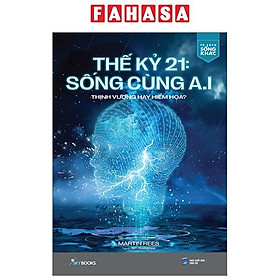 Thế Kỷ 21: Sống Cùng A.I - Thịnh Vượng Hay Hiểm Họa?