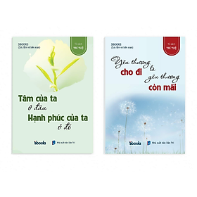 [Download Sách] Combo 2 cuốn: TÂM CỦA TA Ở ĐÂU HẠNH PHÚC CỦA TA Ở ĐÓ + YÊU THƯƠNG CHO ĐI LÀ YÊU THƯƠNG CÒN MÃI (Tủ sách Trí Tuệ)