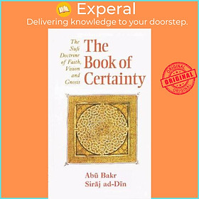 Sách - The Book of Certainty : The Sufi Doctrine of Faith, Vision and G by Abu Bakr Siraj Ad-din (UK edition, paperback)