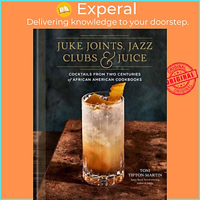 Sách - Juke Joints, Jazz Clubs, and Juice: A Cocktail Recipe Book - Cockta by Toni Tipton-Martin (UK edition, hardcover)