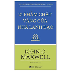 Hình ảnh 21 Phẩm Chất Vàng Của Nhà Lãnh Đạo - John C. Maxwell (Tái Bản Mới Nhất) - Bản Quyền