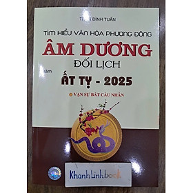 Tìm hiểu văn hoá phương đông Âm Dương Đối Lịch ( Năm Ất Tỵ - 2025 ) (MT)