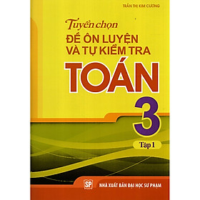 [Download Sách] Tuyển Chọn Đề Ôn Luyện Và Tự Kiểm Tra Toán Lớp 3 - Tập 1 ( Tái Bản )