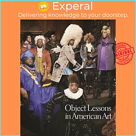 Sách - Object Lessons in American Art by Karl Kusserow (UK edition, paperback)