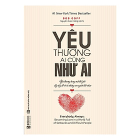 Hình ảnh Yêu Thương Ai Cũng Như Ai - Yêu Thương Trong Một Thế Giới Đầy Rẫy Đổ Vỡ Và Những Con Người Khó Nhọc (Tặng Bookmark độc đáo CR)