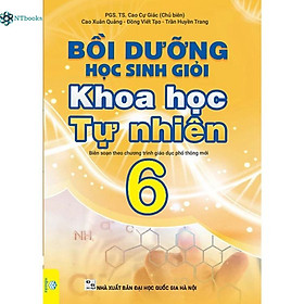 Sách Bồi Dưỡng Học Sinh Giỏi Khoa Học Tự Nhiên 6 (Biên Soạn theo chương trình Giáo dục phổ thông mới)