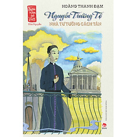 Sách Nguyễn Trường Tộ - Nhà Tư Tưởng Cách Tân (Ngàn Năm Sử Việt – Nhà Nguyễn) - Nguyễn Nga