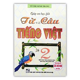 ` Sách - Giúp Em Học Giỏi Từ Và Câu Tiếng Việt Lớp 2 (Theo Chương Trình Giáo Dục Phổ Thông Mới)