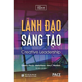 Lãnh Đạo Sáng Tạo - Gerard Puccio & Marie Mance & Mary Murdock - Pace Books - Maii