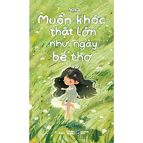 Sách - Muốn Khóc Thật Lớn Như Ngày Bé Thơ - AZ Việt Nam
