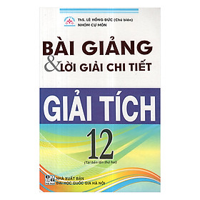 Download sách Bài Giảng Và Lời Giải Chi Tiết Giải Tích 12