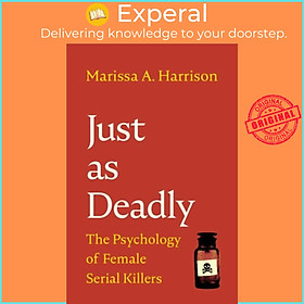 Sách - Just as Deadly - The Psychology of Female Serial Killers by Marissa A. Harrison (UK edition, hardcover)