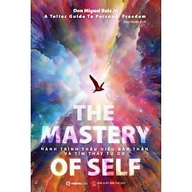 [Download Sách] Hành trình thấu hiểu bản thân và tìm thấy tự do (The mastery of self) - Tác giả Don Miguel Ruiz Jr