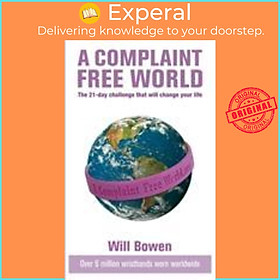 Hình ảnh Sách - A Complaint Free World : The 21-day challenge that will change your life by Will Bowen (UK edition, paperback)