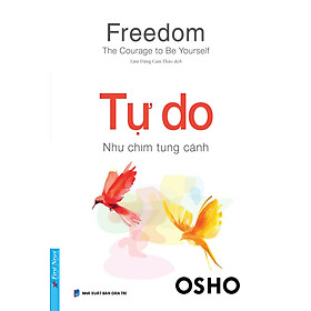 TỰ DO – NHƯ CHIM TUNG CÁNH - Osho – Lâm Đặng Cam Thảo dịch – First News – NXB Dân Trí - Đặng Tú