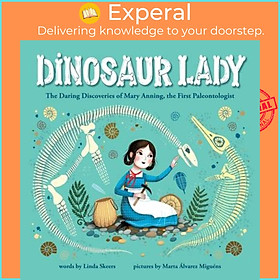 Sách - Dinosaur Lady - The Daring Discoveries of Mary Anning, the First Paleonto by Linda Skeers (US edition, hardcover)