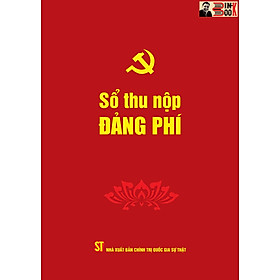 SỔ THU NỘP ĐẢNG PHÍ- Phạm Thị Thinh biên soạn -Đảng Cộng sản Việt Nam – NXB. Chính trị Quốc gia Sự thật
