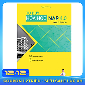 Tư Duy Hóa Học NAP 4.0 Giải Bài Toán Điểm 8-9-10 (Vô Cơ)