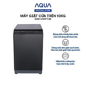 Mua Máy giặt cửa trên Aqua 10kg AQW-U100FT.BK - Hàng chính hãng - Chỉ giao HCM  Hà Nội  Đà Nẵng  Hải Phòng  Bình Dương  Đồng Nai  Cần Thơ