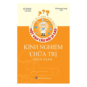 Tiến Sĩ Y Học Giải Đáp Thắc Mắc "Một Vạn Câu Hỏi Vì Sao" - Kinh Nghiệm Chữa Trị Dân Gian