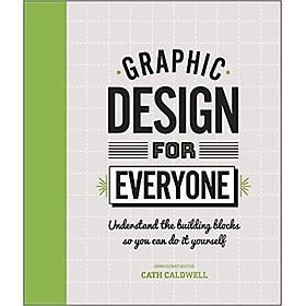 Sách học thiết kế tiếng Anh: Graphic Design For Everyone: Understand The Building Blocks So You Can Do It Yourself (Hardback)