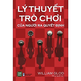 Lý Thuyết Trò Chơi Của Người Ra Quyết Định – Decision-Maker Game Theory | William Glod