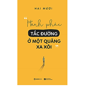 Hình ảnh Hạnh phúc tắc đường ở một quãng xa xôi - Tác giả: Hai Mươi - Không nên là những nhớ nhung phù phiếm, những tương lai bị buộc quá chặt để đến lúc đứt gãy sẽ chẳng thể nào hàn gắn, ngay trong những lỗ hổng của chính bản thân mình