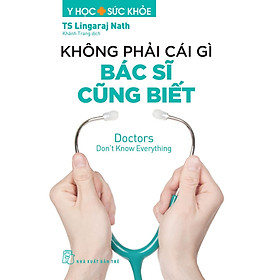 Không Phải Cái Gì Bác Sĩ Cũng Biết - TS Lingaraj Nath