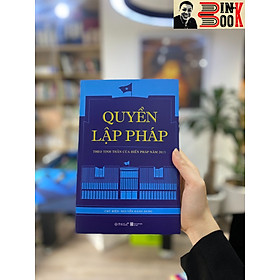 Quyền lập pháp - theo tinh thần của hiến pháp năm 2013- nguyễn đăng dung – omega plus - nxb hà nội