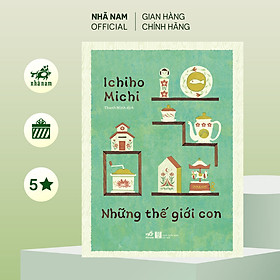 Sách - Những thế giới con (Ichiho Michi) (Nhã Nam Official)