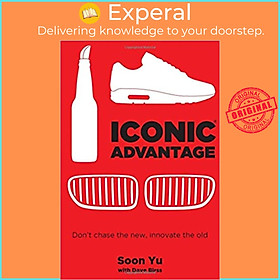 Sách - Iconic Advantage : Don't Chase the New, Innovate the Old by Soon Yu (paperback)
