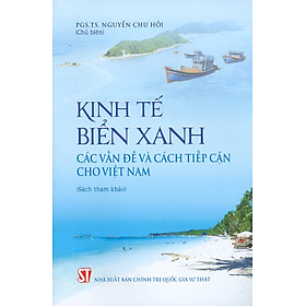 [Download Sách] Kinh Tế Biển Xanh Các Vấn Đề Và Cách Tiếp Cận Cho Việt Nam (Sách tham khảo)