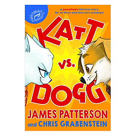 [Download Sách] Katt Vs. Dogg (A Pawsitively Hilarious Story For All Those Who Love Cats And Dogs) (James Patterson and Chris Grabenstein, Illustrated by Anuki Lopez)