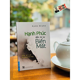 HẠNH PHÚC ĐẾN TỪ SỰ BIẾN MẤT - Ajahn Brahm – Trần Thị Hương Lan dịch – FirstNews