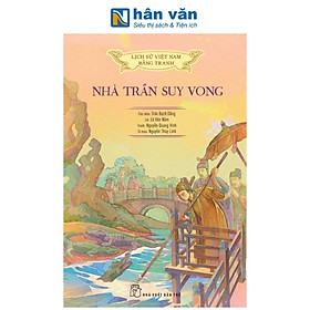 Sách - Lịch Sử Việt Nam Bằng Tranh - Nhà Trần Suy Vong - Bản Màu - Trần Bạch Đằng, Lê Văn Năm, Nguyễn Quang Vinh, Nguyễn Thùy Linh