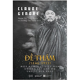 Đề Thám (1846-1913) - Một Nghĩa Sĩ Việt Nam Chống Lại Chế Độ Thuộc Địa Pháp