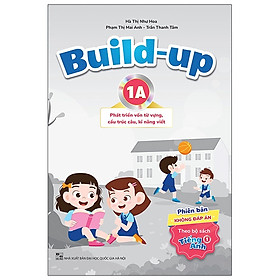 Build Up - 1A - Phát Triển Vốn Từ Vựng, Cấu Trúc Câu, Kĩ Năng Viết - Phiên Bản Không Đáp Án - Theo Bộ Sách Tiếng Anh 1