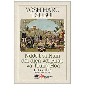 Nước Đại Nam Đối Diện Với Pháp Và Trung Hoa 1847-1885 - Bản Quyền