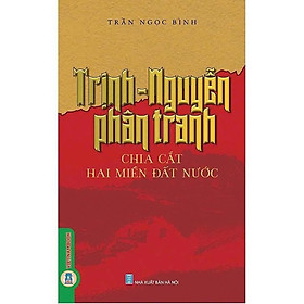 Trịnh Nguyễn Phân Tranh Chia Cắt Hai Miền Đất Nước - Trần Ngọc Bình - VIETNAMBOOK - Ngọc Nguyễn