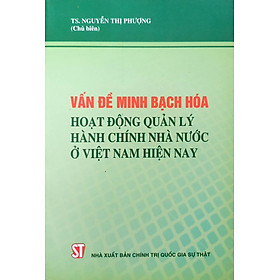 Vấn đề minh bạch hóa hoạt động quản lý hành chính Nhà nước ở Việt Nam hiện nay