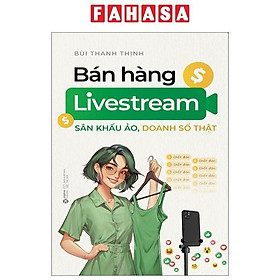 Bán Hàng Livestream - Sân Khấu Ảo, Doanh Số Thật
